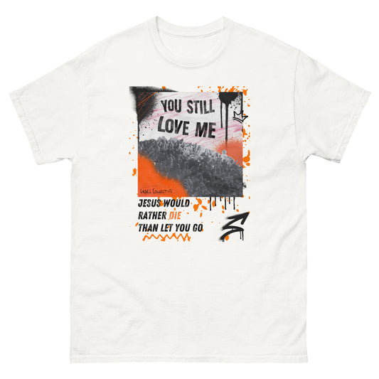 You Still Love Me T | Unisex