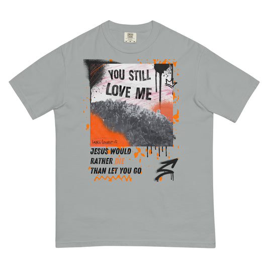 You Still Love Me | Unisex Comfort Colors T